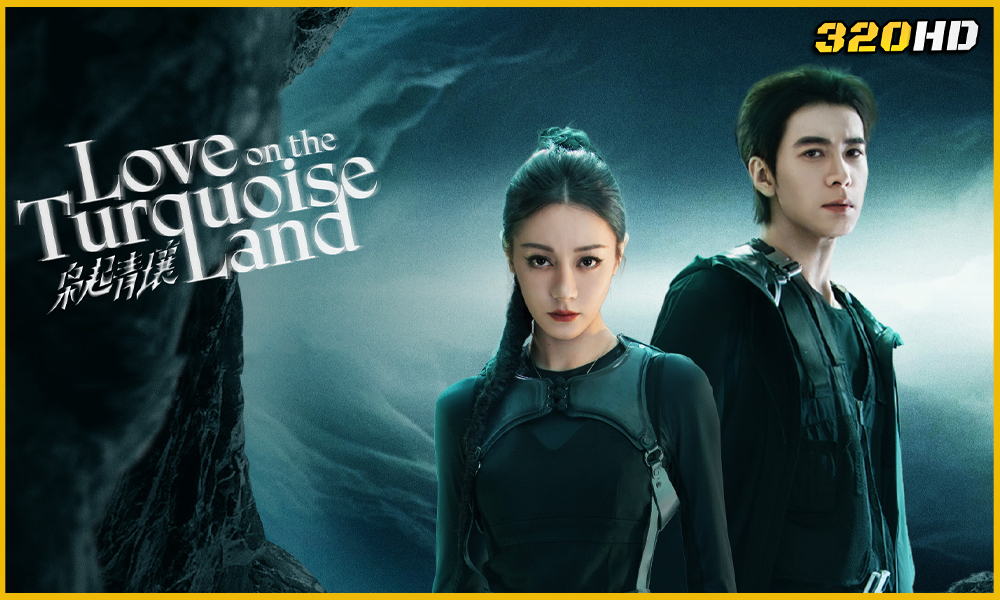 ดูซีรี่ย์จีน Love on the Turquoise Land ครามพิฆาต